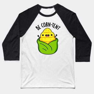 Be Corn-tent Funny Corn Pun Baseball T-Shirt